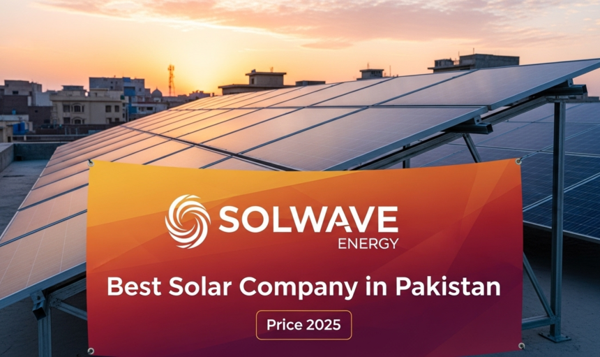 Best Solar Company in Pakistan with Price 2025 | Solwave Energy