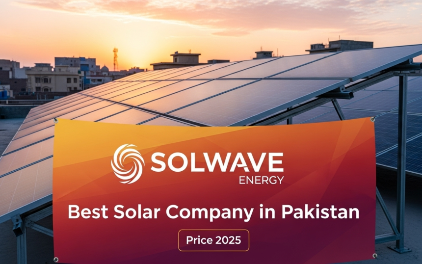 Best Solar Company in Pakistan with Price 2025 | Solwave Energy